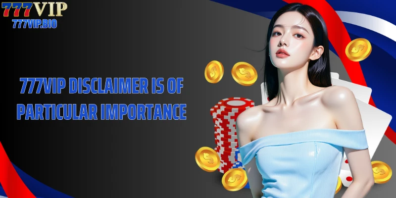 777VIP Disclaimer is of particular importance