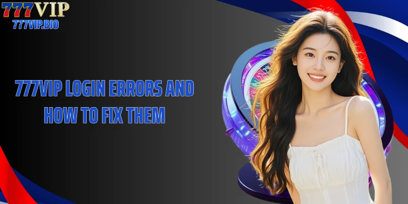 777VIP login errors and how to fix them