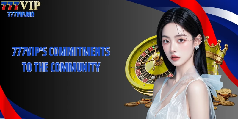 777VIP's commitments to the community