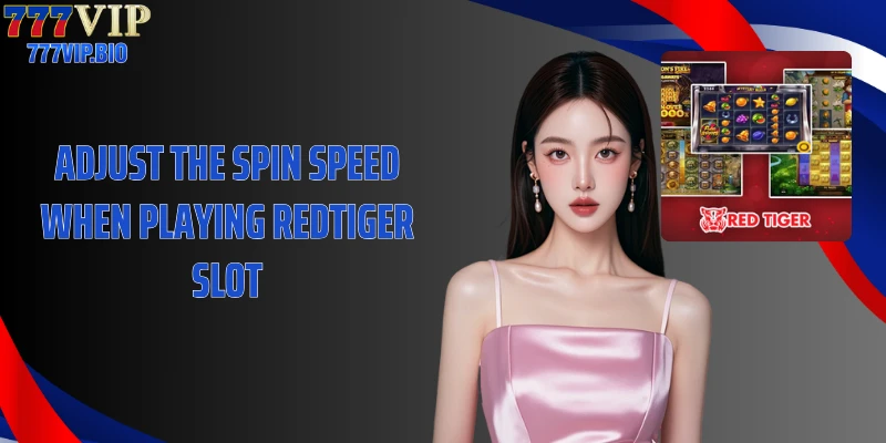 Adjust the spin speed when playing Redtiger Slot