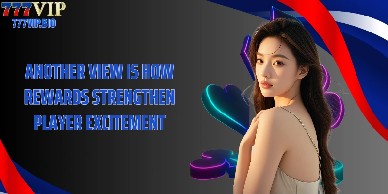 Another view is how rewards strengthen player excitement