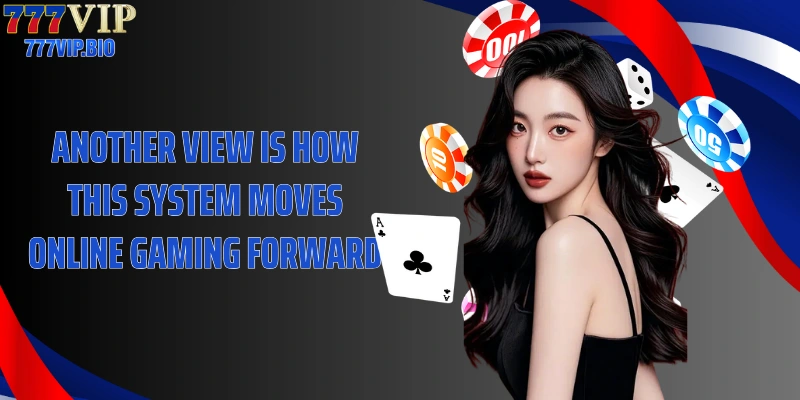 Another view is how this system moves online gaming forward