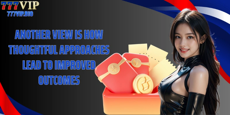 Another view is how thoughtful approaches lead to improved outcomes