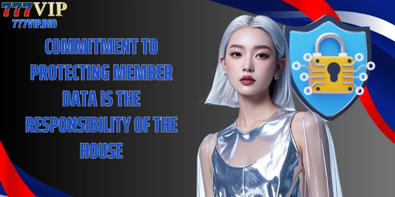 Commitment to protecting member data is the responsibility of the house