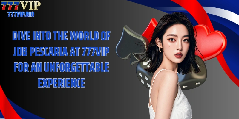 Dive into the world of JDB Pescaria at 777VIP for an unforgettable experience