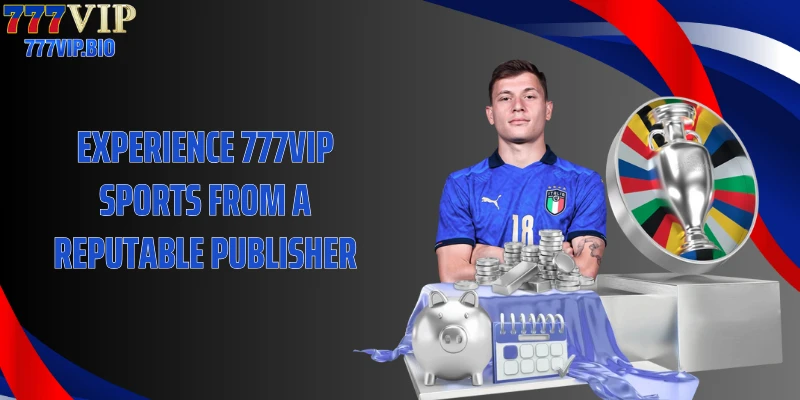 Experience 777VIP sports from a reputable publisher
