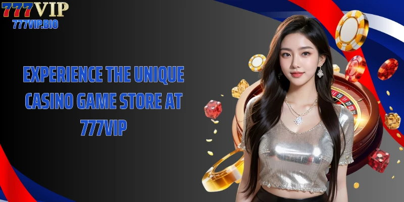 Experience the unique casino game store at 777VIP