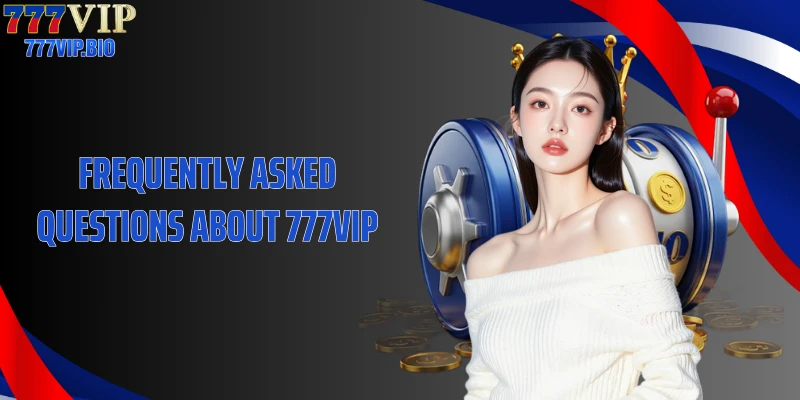 Frequently Asked Questions About 777VIP