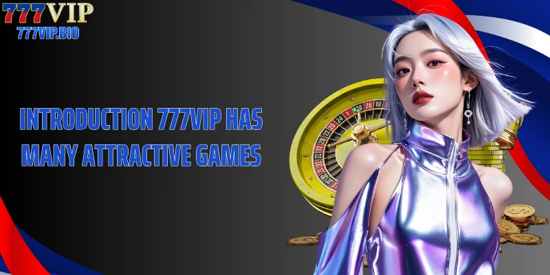 Introduction 777VIP has many attractive games