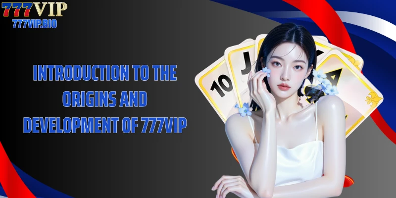 Introduction to the Origins and Development of 777VIP