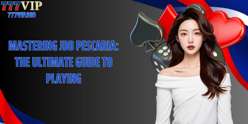 Mastering JDB Pescaria: The ultimate guide to playing