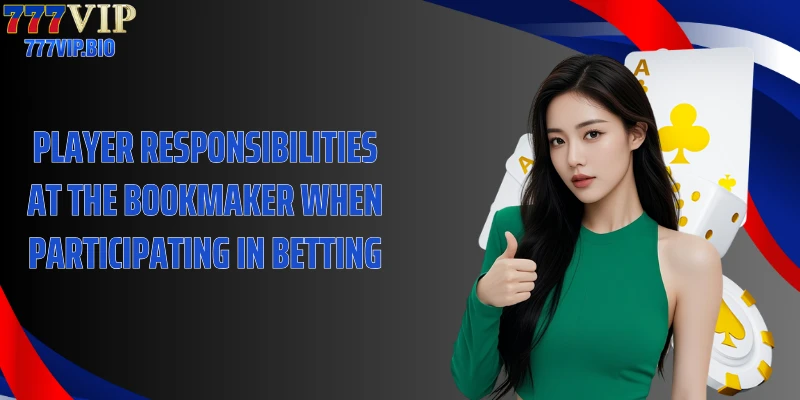 Player responsibilities at the bookmaker when participating in betting