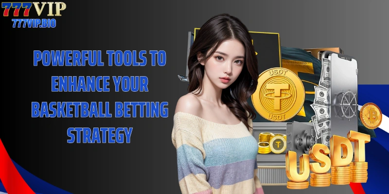 Powerful tools to enhance your basketball betting strategy