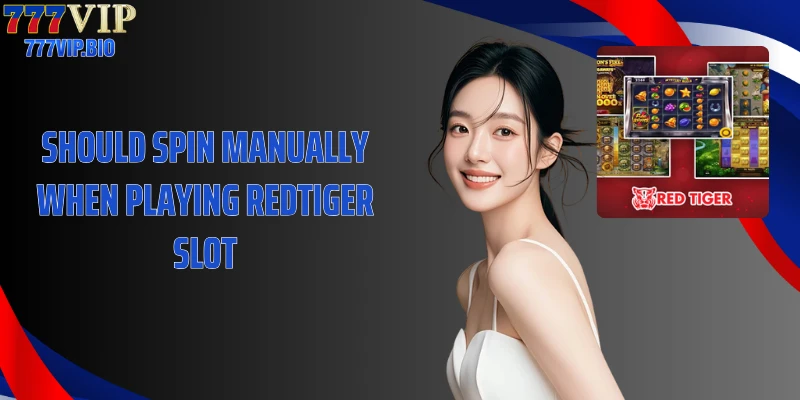 Should spin manually when playing Redtiger Slot